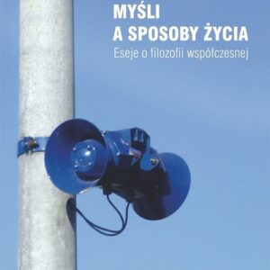 Myśli a sposoby życia. Eseje o filozofii współczesnej