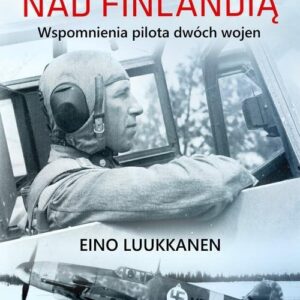 Myśliwce nad Finlandią. Wspomnienia pilota dwóch wojen