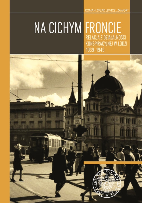 Na cichym froncie. Relacja z działalności konspiracyjnej w Łodzi 1939-1945