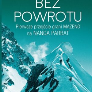 Na drodze bez powrotu. Pierwsze przejście grani Mazeno na Nanga Parbat