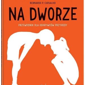 Na dworze.. Przewodnik dla odkrywców przyrody