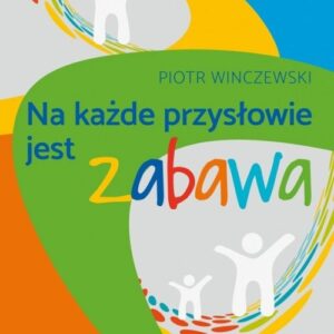 Na każde przysłowie jest zabawa
