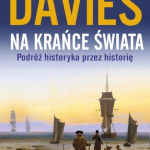 Na krańce świata. Podróż historyka przez historię