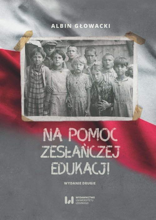 Na pomoc zesłańczej edukacji. Działalność wydawnicza Komitetu do spraw Dzieci Polskich w ZSRR (1943-1946). Wydanie drugie