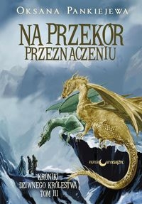 Na przekór przeznaczeniu Kroniki Dziwnego Królestwa Tom 3