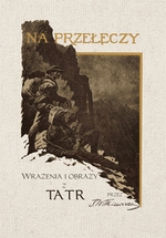 Na przełęczy. Wrażenia i obrazy z Tatr