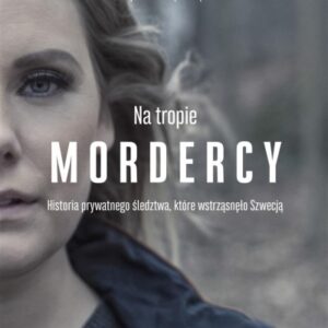 Na tropie mordercy. Historia prywatnego śledztwa