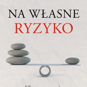 Na własne ryzyko.. Ukryte asymetrie w codziennym życiu
