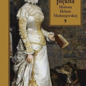 Na wskroś piękna Historia Heleny Modrzejewskiej