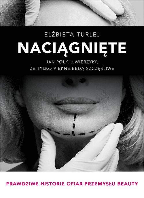 Naciągnięte. Jak Polki uwierzyły, że tylko piękne będą szczęśliwe