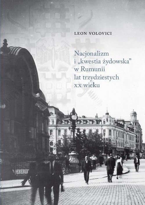 Nacjonalizm i ?kwestia żydowska? w Rumunii lat trzydziestych XX wieku