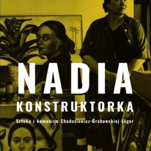 Nadia konstruktorka. Sztuka i komunizm Chodasiewicz-Grabowskiej-Léger.