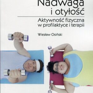 Nadwaga i otyłość. Aktywność fizyczna w profilaktyce i terapii