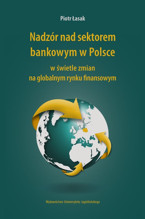 Nadzór nad sektorem bankowym w Polsce. w świetle zmian na globalnym rynku finansowym