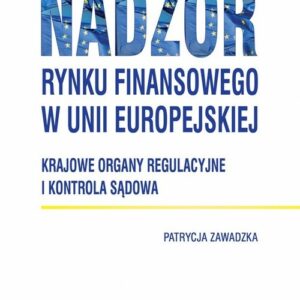 Nadzór rynku finansowego w Unii Europejskiej. Krajowe organy regulacyjne i kontrola sądowa