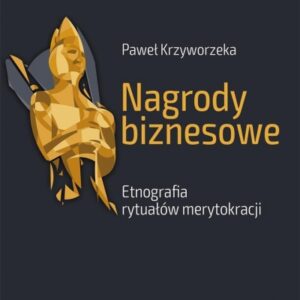 Nagrody biznesowe. Etnografia rytuałów..