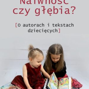 Naiwność czy głębia?. O autorach i tekstach dziecięcych