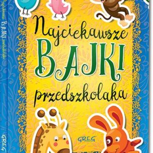 Najciekawsze bajki przedszkolaka. kolorowe ilustracje, kreda, duża czcionka