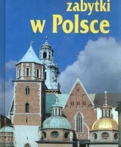 Najciekawsze zabytki w Polsce. Przewodnik