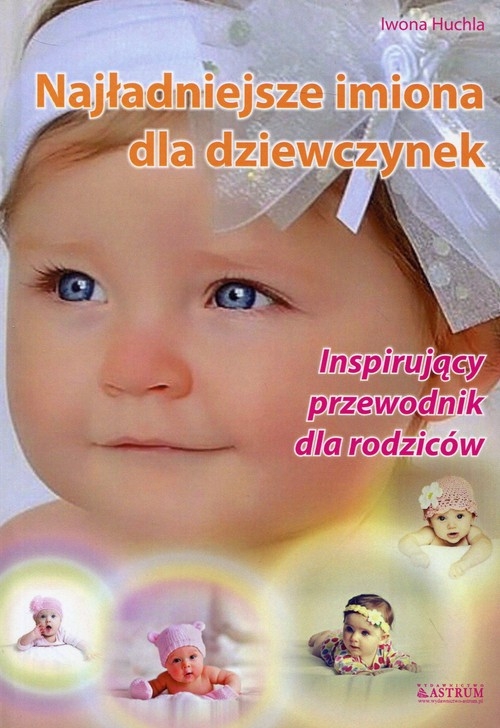 Najładniejsze imiona dla dziewczynek. Inspirujący przewodnik dla rodziców