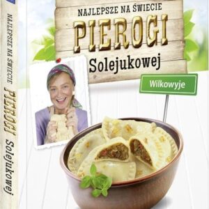 Najlepsze na świecie pierogi Solejukowej Wilkowyje. Przepisy na najlepsze pierogi!