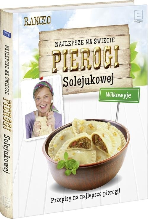 Najlepsze na świecie pierogi Solejukowej Wilkowyje. Przepisy na najlepsze pierogi!