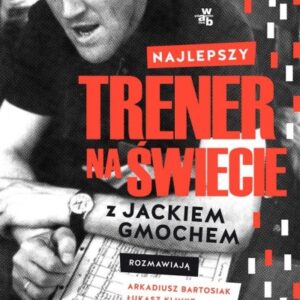 Najlepszy trener na świecie.. Wywiad rzeka z Jackiem Gmochem