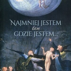 Najmniej jestem tam gdzie jestem