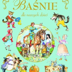 Najpiękniejsze baśnie dla naszych dzieci