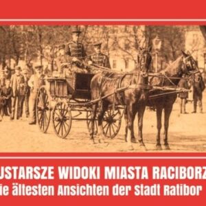 Najstarsze widoki miasta Raciborza. Die ältesten Ansichten der Stadt Ratibor