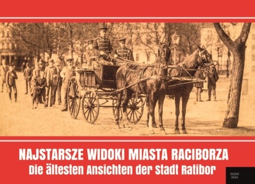 Najstarsze widoki miasta Raciborza. Die ältesten Ansichten der Stadt Ratibor