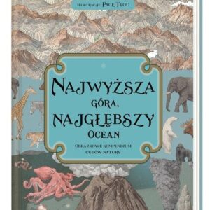 Najwyższa góra najgłębszy ocean. Obrazkowe kompendium cudów natury