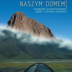 Namiot był naszym domem. Podróże autostopowe. Góry i cztery oceany