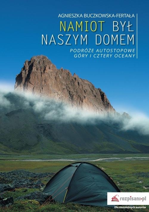 Namiot był naszym domem. Podróże autostopowe. Góry i cztery oceany