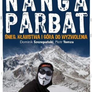 Nanga Parbat.. Śnieg, kłamstwa i góra do wyzwolenia