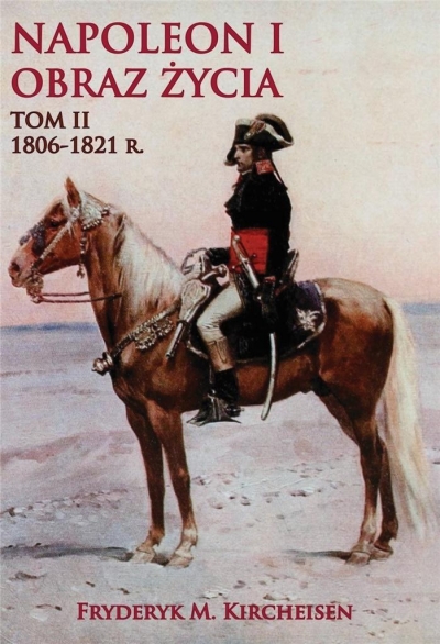 Napoleon I. Obraz życia T.2 1806-1821 r.