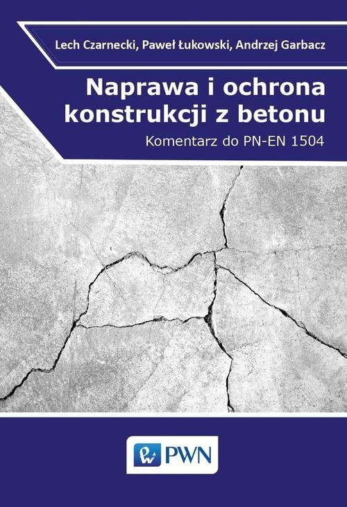 Naprawa i ochrona konstrukcji z betonu. Komentarz do PN-EN 1504