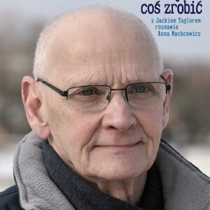 Naprawdę trzeba było coś zrobić. Z Jackiem Taylorem rozmawia Anna Machcewicz