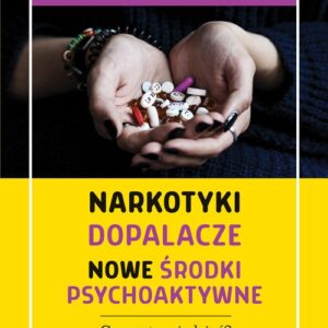 Narkotyki, dopalacze, nowe środki psychoaktywne. Co warto wiedzieć? Jak chronić dzieci i młodzież?