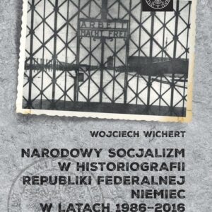 Narodowy socjalizm w historiografii Republiki Federalnej Niemiec w latach 1986-2016