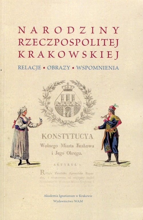 Narodziny Rzeczpospolitej Krakowskiej. Relacje obrazy wspomnienia