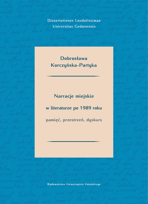 Narracje miejskie w literaturze polskiej po 1989 roku.. Pamięć, przestrzeń, dyskurs