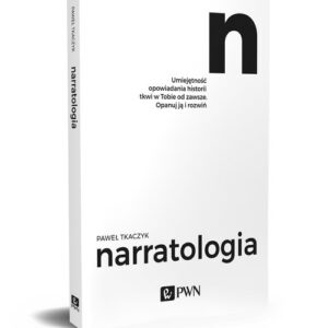Narratologia. Umiejętność opowiadania historii tkwi w Tobie od zawsze. Opanuj ją i rozwiń