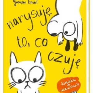 Narysuję to co czuję! Moja pierwsza książka o uczuciach