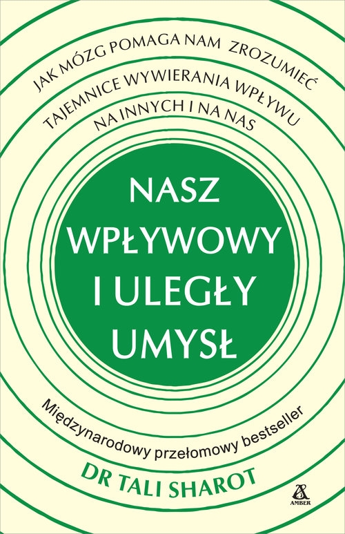 Nasz wpływowy i uległy umysł Jak mózg pomaga nam zrozumieć tajemnice wywierania wpływu na innych i n
