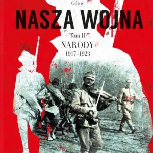 Nasza wojna Narody 1917-1923 Tom 2