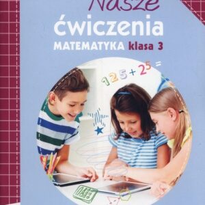 Nasze ćwiczenia 3 Matematyka Część 2. Szkoła podstawowa