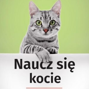 Naucz się kocie. Jak sprawić, by ludzie i koty żyli razem szczęśliwiej