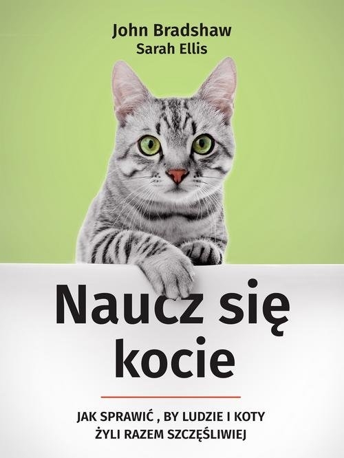 Naucz się kocie. Jak sprawić, by ludzie i koty żyli razem szczęśliwiej