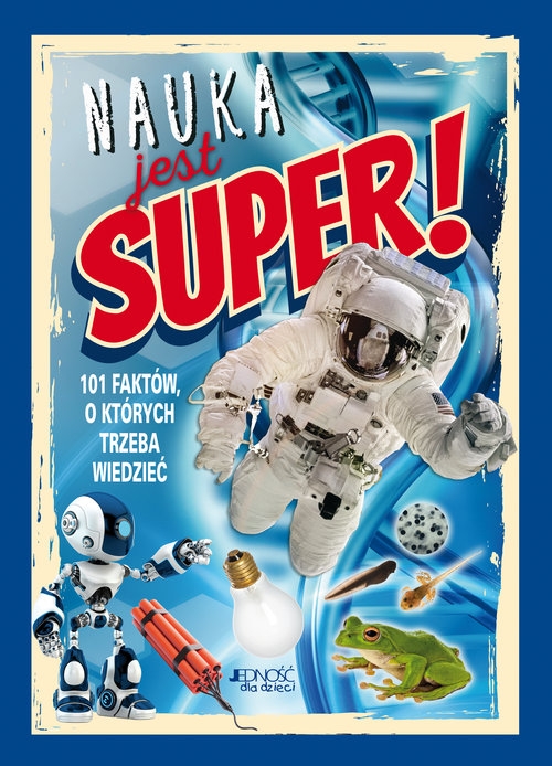 Nauka jest super!. 101 faktów, o których trzeba wiedzieć